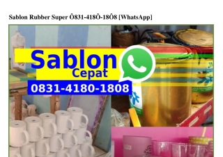 Sablon Rubber Super ౦8ᣮl–ㄐl8౦–l8౦8{WhatsApp}