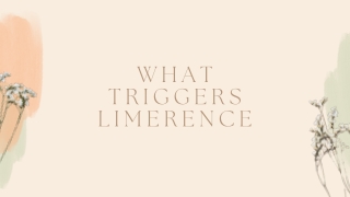 What Triggers Limerence  Limerence Causes PPT