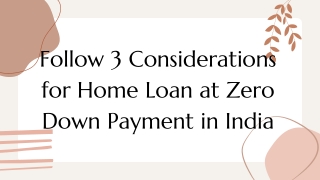 Follow 3 Considerations for Home Loan at Zero Down Payment in India