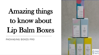 Amazing things to know about Lip Balm Boxes