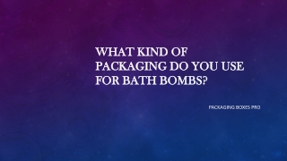 What kind of packaging do you use for bath bombs?