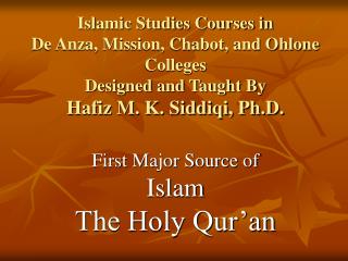 Islamic Studies Courses in De Anza, Mission, Chabot, and Ohlone Colleges Designed and Taught By Hafiz M. K. Siddiqi, Ph