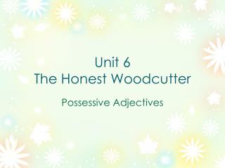 Unit 6 The Honest Woodcutter