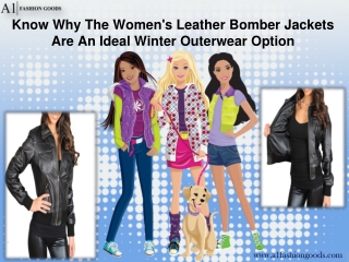 Know Why The Womens leather bomber jackets are an Ideal Winter Outerwear Option