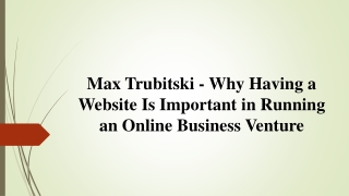 Max Trubitski - Website Is Important in Running an Online Business Venture