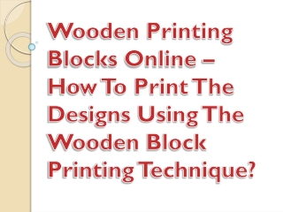 Wooden Printing Blocks Online – How To Print The Designs Using The Wooden Block