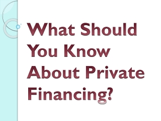 What Should You Know About Private Financing?