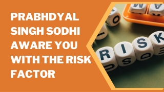 Prabhdyal Singh Sodhi Aware You with the Risk Factor