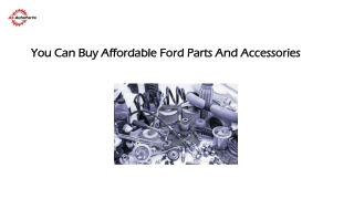 You can buy affordable Ford Parts and Accessories