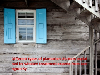 Different types of plantation shutters explained by window treatment experts from Lexington Ky