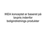 IKEA konceptet er baseret p lavpris indenfor boligindretnings produkter