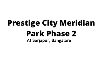 Prestige City Meridian Park Phase 2 Sarjapur Bangalore - E- brochure