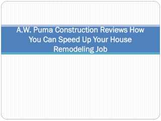 A.W. Puma Construction Reviews How You Can Speed Up Your House Remodeling Job