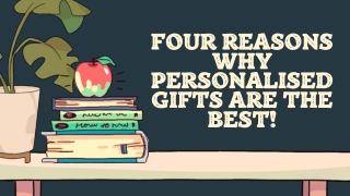 Four Reasons Why Personalised Gifts are the Best!