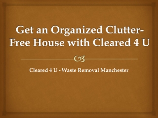 Get an Organized Clutter-Free House with Cleared 4 U