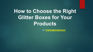 How to Choose the Right Glitter Boxes