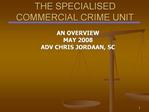 THE SPECIALISED COMMERCIAL CRIME UNIT