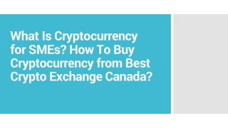 What Is Cryptocurrency for SMEs How To Buy Cryptocurrency from Best Crypto Exchange Canada