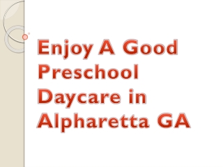 Enjoy A Good Preschool Daycare in Alpharetta GA