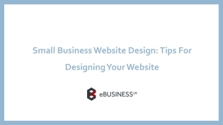 Small Business Website Design: Tips For Designing Your Website