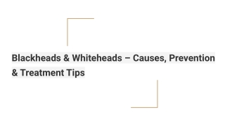 Blackheads & Whiteheads – Causes, Prevention & Treatment Tips