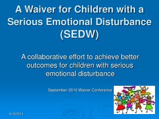 A Waiver for Children with a Serious Emotional Disturbance (SEDW)