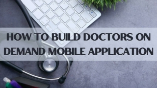 How to Build Doctors On Demand Mobile Application