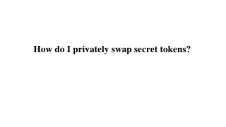 How do I privately swap secret tokens_