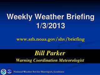 Weekly Weather Briefing 1/3/2013 www.srh.noaa.gov/shv/briefing