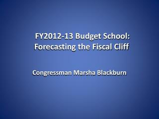 FY2012-13 Budget School: Forecasting the Fiscal Cliff