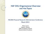 NSF OIG: Organizational Overview and Hot Topics