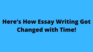 Here’s How Essay Writing Got Changed with Time!