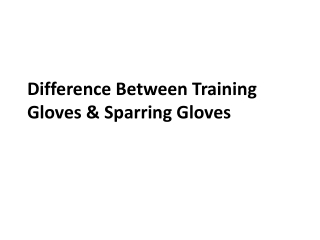 Difference Between Training Gloves & Sparring Gloves