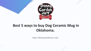 Best 5 ways to buy Dog Ceramic Mug in Oklahoma.