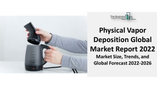 Physical Vapor Deposition Market Industry 2022 : Demand, Application, Growth