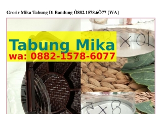 Grosir Mika Tabung Di Bandung Ö882•15ᜪ8•ᏮÖᜪᜪ[WA]