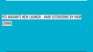 YES MADAM’S NEW LAUNCH - HAIR EXTENSIONS BY HAIR GENNIE