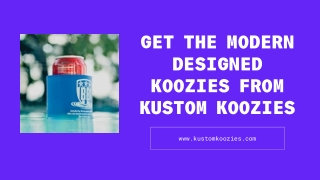 Get the modern designed koozies from kustom koozies