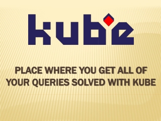 Place Where You Get All Of Your Queries Solved With Kube