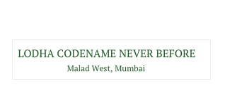 Lodha Codename Never Before At Malad West, Mumbai, E Brochure