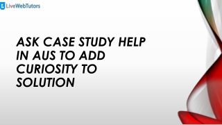 Ask Case Study Help in Aus to Add Curiosity to Solution