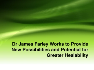 Dr James Farley Works to Provide New Possibilities and Potential for Greater Healability