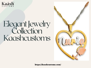 Elegant Jewelry Collection Kaashcustoms