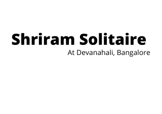 Shriram Solitaire Devanahalli Bangalore