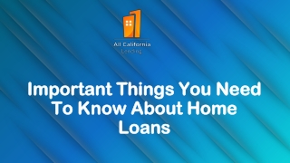 Important Things You Need To Know About Home Loans