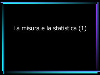 La misura e la statistica (1)