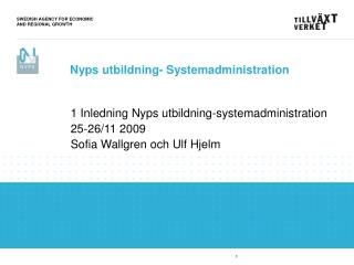 1 Inledning Nyps utbildning-systemadministration 25-26/11 2009 Sofia Wallgren och Ulf Hjelm