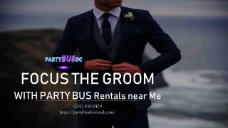 Focus the Groom with Party Bus Rentals Near Me