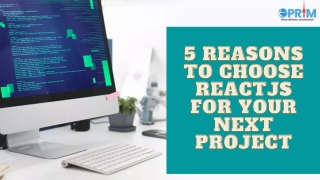 5 Reasons to Choose ReactJs for Your Next Project