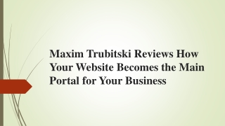 Maxim Trubitski - How Your Website Becomes the Main Portal for Your Business